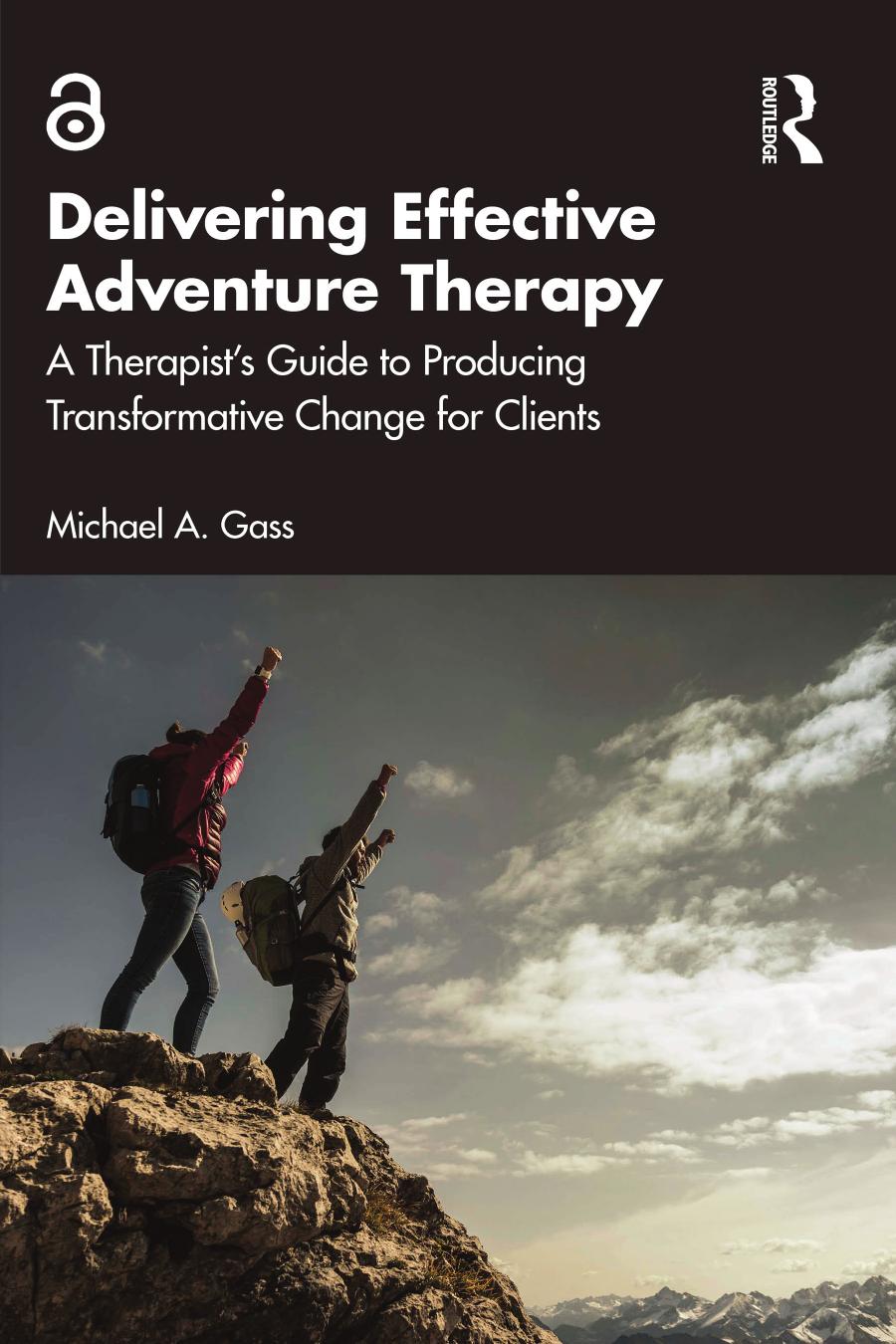 Delivering Effective Adventure Therapy A Therapists Guide To Producing Transformative Change For Clients First Edition 1st Edition Michael A Gass