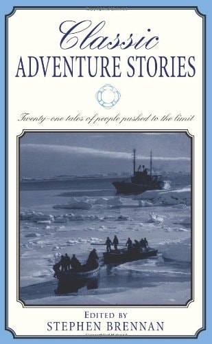 Classic Adventure Stories Twentyone Tales Of People Pushed To The Limit First Edition Stephen Brennan
