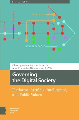 Governing The Digital Society Platforms Artificial Intelligence And Public Values José Van Dijck