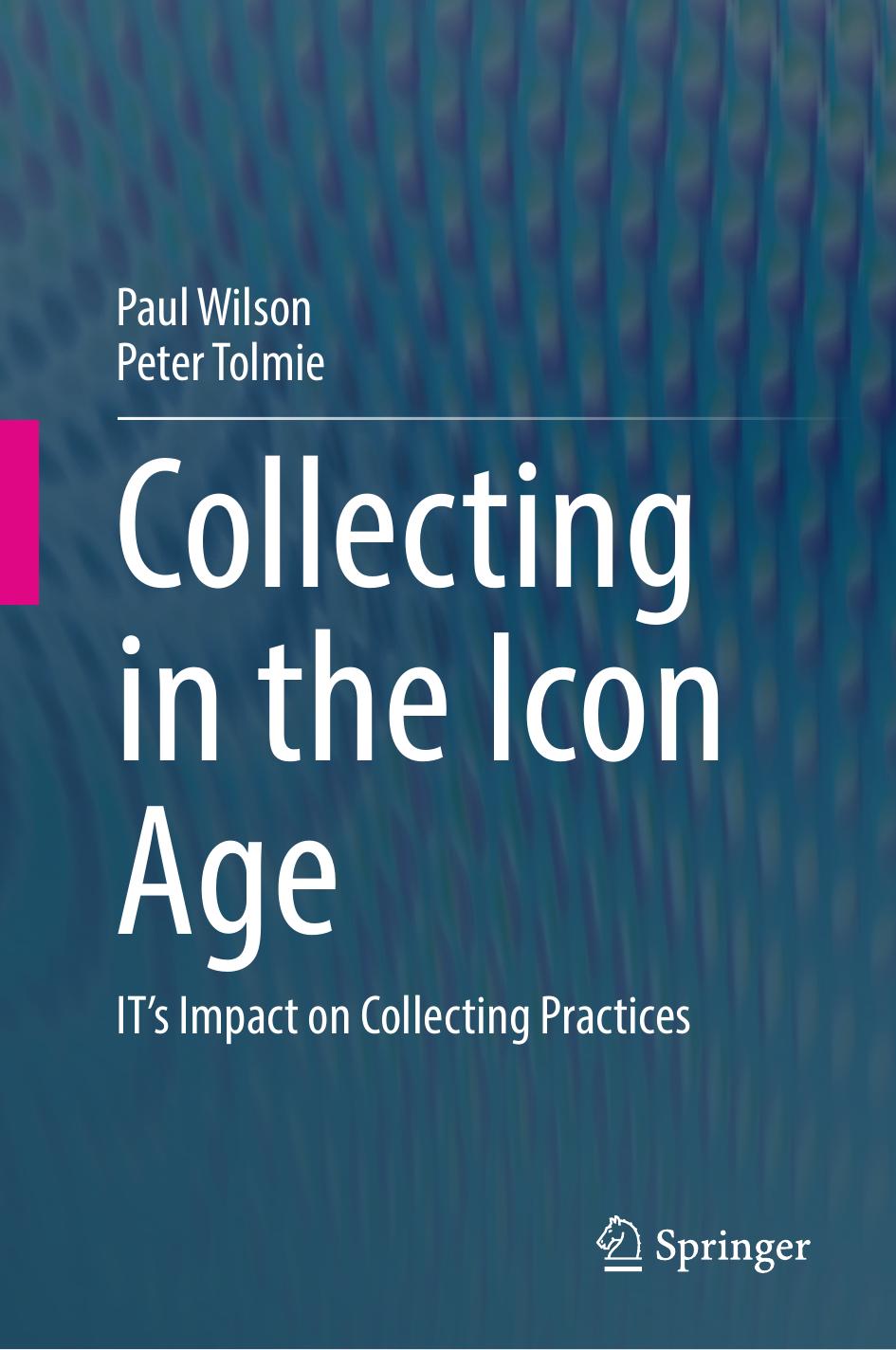 Collecting In The Icon Age Its Impact On Collecting Practices 1st Edition Paul Wilson Peter Tolmie