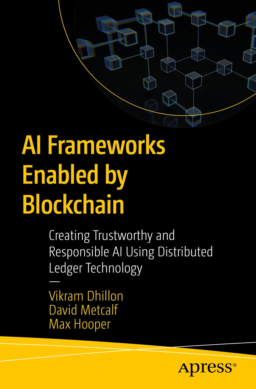 Ai Frameworks Enabled By Blockchain Creating Trustworthy And Responsible Ai Using Distributed Ledger Technology 1st Edition Vikram Dhillon