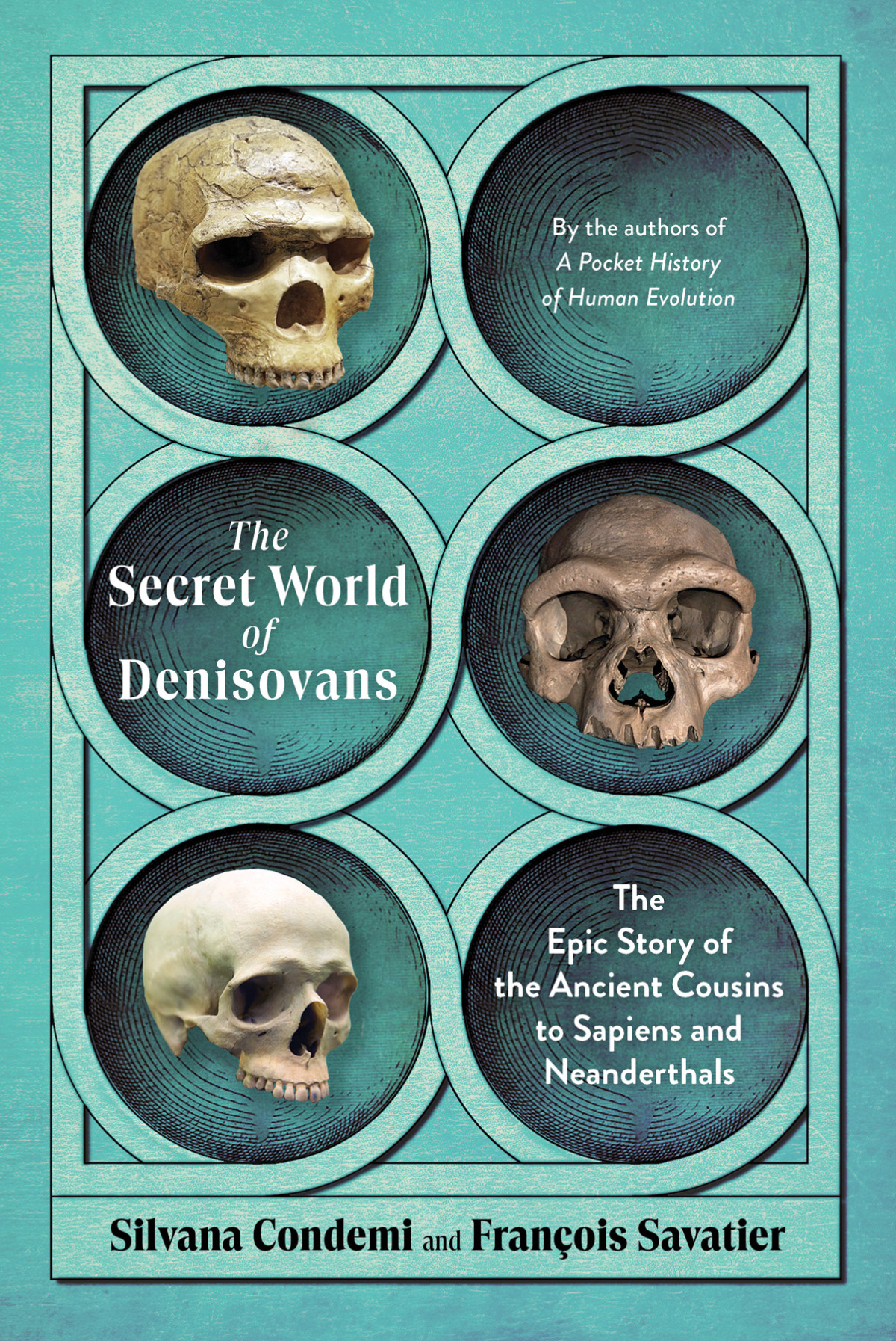 The Secret World Of Denisovans Silvana Condemi François Savatier