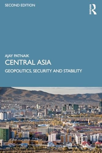 Central Asia Geopolitics Security And Stability 2nd Edition Ajay Patnaik
