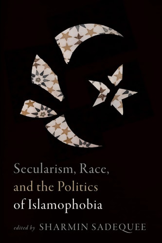 Secularism Race And The Politics Of Islamophobia Sharmin Sadequee Editor