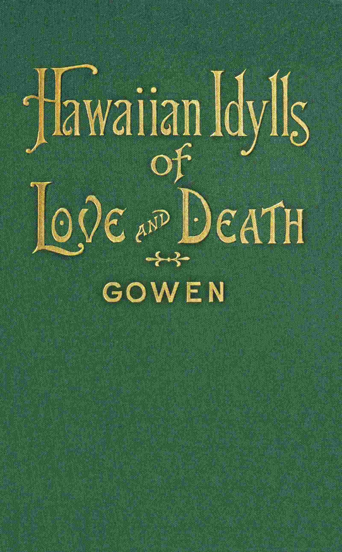 Hawaiian Idylls Of Love And Death Herbert H Gowen
