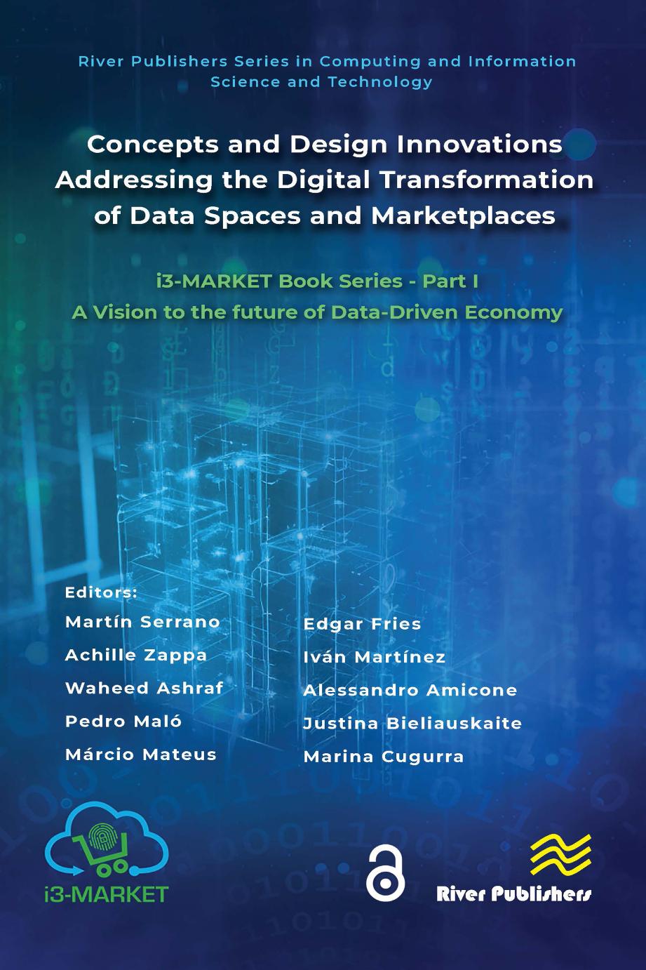 Concepts And Design Innovations Addressing The Digital Transformation Of Data Spaces And Marketplaces I3market Book Series Part I A Vision To The Future Of Datadriven Economy 1st Edition Martín Serrano