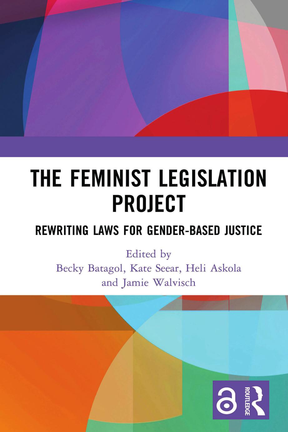The Feminist Legislation Project Rewriting Laws For Genderbased Justice 1st Edition Becky Batagol