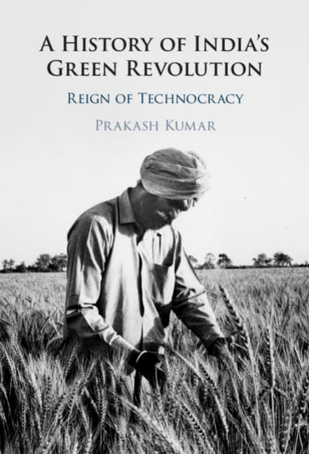 A History Of Indias Green Revolution Reign Of Technocracy Prakash Kumar