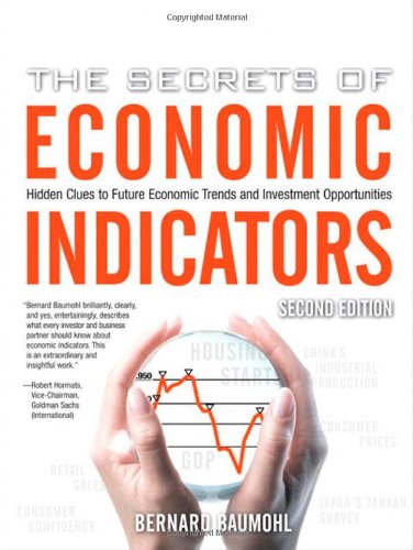 Secrets Of Economic Indicators Hidden Clues To Future Economic Trends Investment Opp 2nd Edition Bernard Baumohl