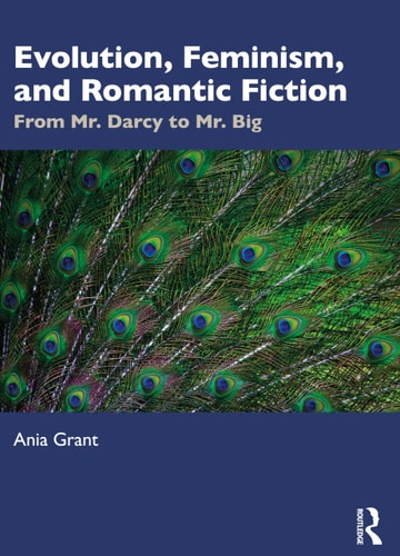 Evolution Feminism And Romantic Fiction From Mr Darcy To Mr Big 1st Edition Ania Grant