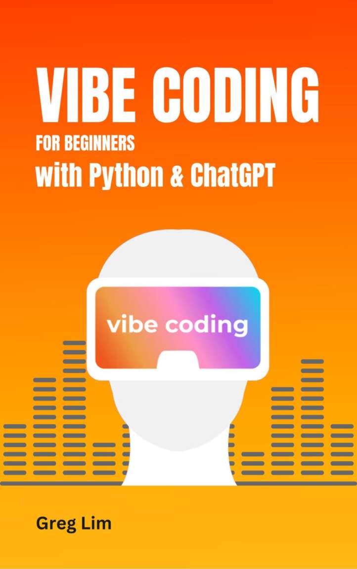 Vibe Coding For Beginners With Python And Chatgpt Greg Lim