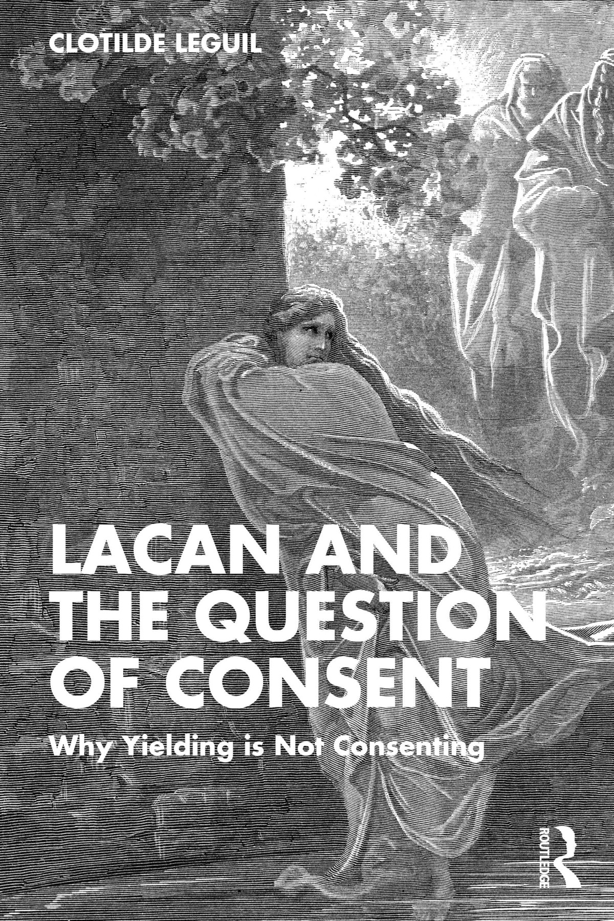 Lacan And The Question Of Consent Why Yielding Is Not Consenting Clotilde Leguil