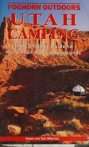 Utah Camping The Complete Guide To More Than 400 Campgrounds Foghorn Outdoors Gayen Wharton
