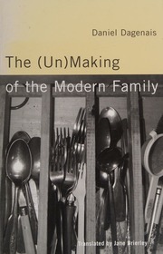 The Unmaking Of The Modern Family Dagenais Daniel 1956 Brierley