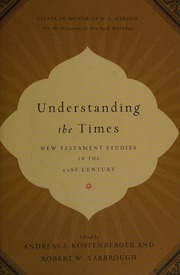 Understanding The Times New Testament Studies In The 21st Century Essays In Honor Of Da Carson On The Occasion Of His 65th Birthday Kostenberger