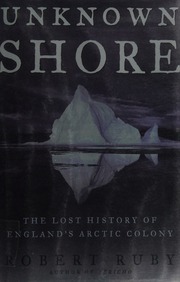 Unknown Shore The Lost History Of Englands Arctic Colony 1st Ed Ruby