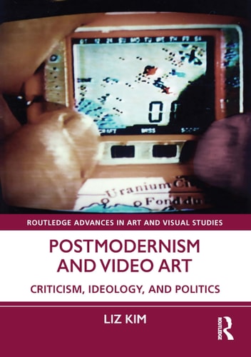 Postmodernism And Video Art Criticism Ideology And Politics Liz Kim