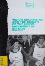 Union Organising And The Health Of The Union Movement In Britain Gall