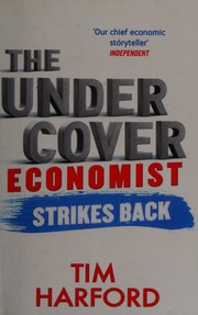 The Undercover Economist Strikes Back How To Run Or Ruin An Economy Harford