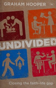 Undivided Closing The Faithlife Gap Hooper Graham Writer On Christian Faith
