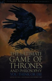 The Ultimate Game Of Thrones And Philosophy You Think Or Die Silverman