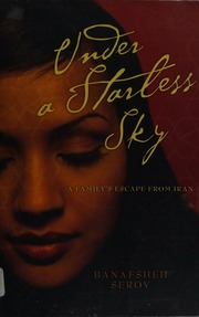 Under A Starless Sky A Familys Escape From Iran Serov Banafsheh
