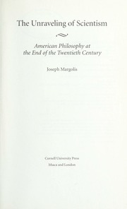 The Unraveling Of Scientism American Philosophy At The End Of The Twentieth Century Margolis