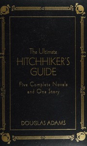The Ultimate Hitchhikers Guide Five Complete Novels And One Story 2005 Edition Adams
