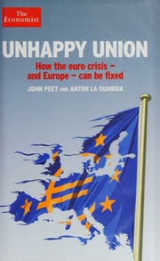 Unhappy Union How The Euro Crisis And Europe Can Be Fixed Peet