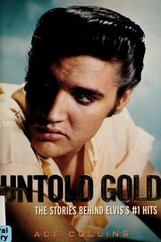 Untold Gold The Stories Behind Elviss 1 Hits 1st Ed Collins