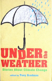 Under The Weather Stories About Climate Change Bradman Tony
