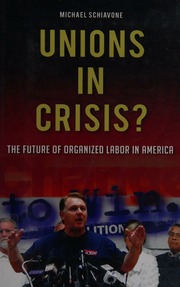 Unions In Crisis The Future Of Organized Labor In America Schiavone