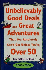 Unbelievably Good Deals And Great Adventures That You Absolutely Cant Get Unless Youre Over 50 16 Edition Heilman