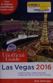 The Unofficial Guide To Las Vegas 2016 Sehlinger Bob 1945 Author