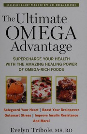 The Ultimate Omega Advantage Supercharge Your Health With The Amazing Healing Power Of Omegarich Foods Tribole