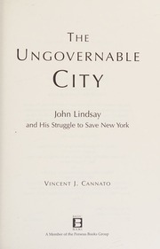 The Ungovernable City John Lindsay And His Struggle To Save New York Cannato