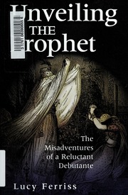 Unveiling The Prophet The Misadventures Of A Reluctant Debutante Ferriss