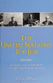 The United Nations Top Job A Close Look At The Work Of The Eight Secretariatgeneral Mouat
