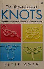 The Ultimate Book Of Knots More Than 200 Practical And Decorative Knots Owen