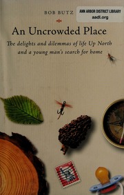 An Uncrowded Place The Delights And Dilemmas Of Life Up North And A Young Mans Search For Home Butz