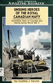 Unsung Heroes Of The Royal Canadian Navy Incredible Tales Of Courage And Daring During World War Ii Faryon
