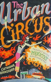 The Urban Circus Travels With Mexicos Malabaristas Rainsford