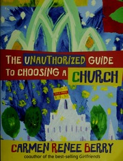 The Unauthorized Guide To Choosing A Church Berry Carmen Renee