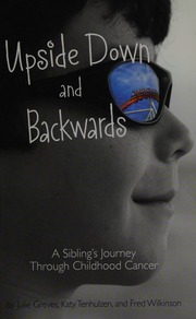 Upside Down And Backwards A Siblings Journey Through Childhood Cancer Greves