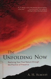 The Unfolding Now Realizing Your True Nature Through The Practice Of Presence 1st Ed Almaas