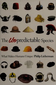 The Unpredictable Species What Makes Humans Unique Lieberman