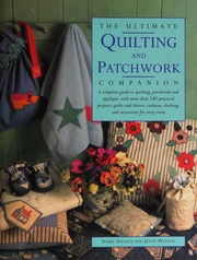 The Ultimate Quilting And Patchwork Companion A Complete Guide To Quilting Patchwork And Applique With Over 140 Practical Projects Quilts And Throws Cushions Clothing And Accessories For Every Room Stanley