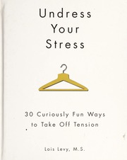 Undress Your Stress 30 Curiously Fun Ways To Take Off Tension Levy