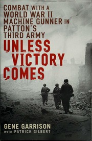 Unless Victory Comes Combat With A World War Ii Machine Gunner In Pattons Third Army Reprint Edition Garrison