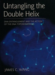 Untangling The Double Helix Dna Entanglement And The Action Of The Dna Topoisomerases Wang